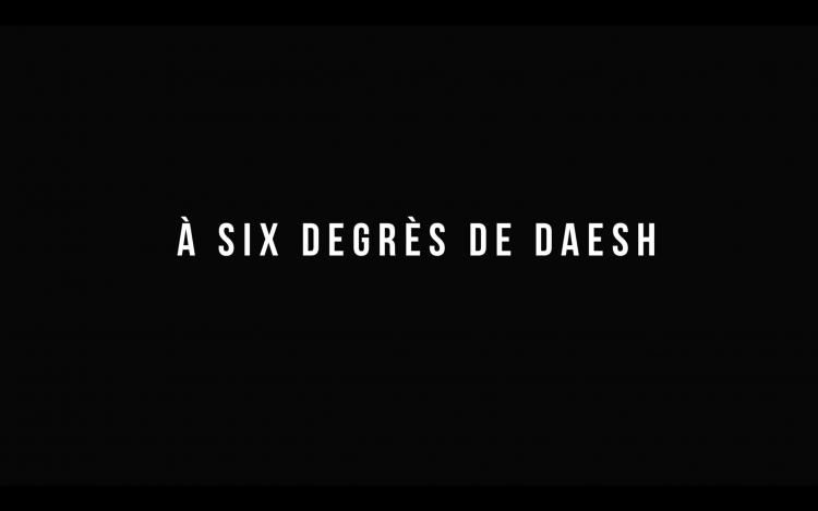 Film: À SIX DEGRÉS DE DAESH de Samuel Fischler